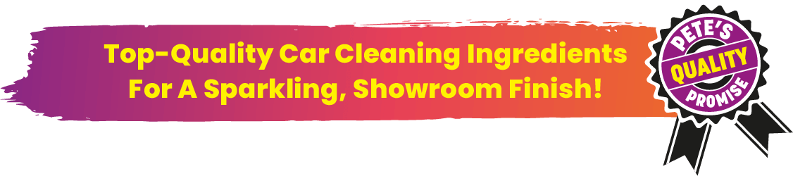 Top-Quality Car Cleaning Ingredients For A Sparkling, Showroom Finish!